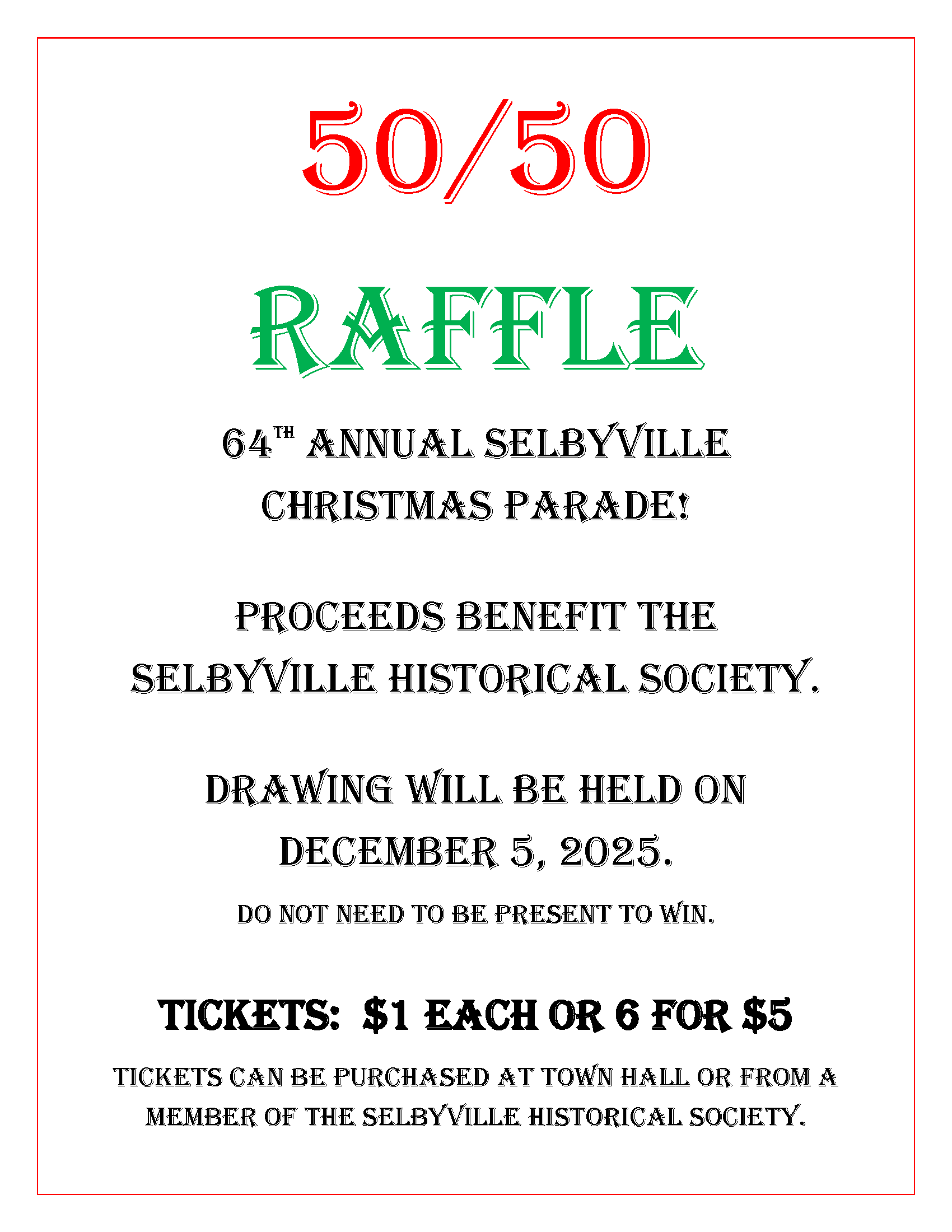 Flyer titled "50/50 Raffle" in large red and green festive font. Event: 64th Annual Selbyville Christmas Parade. Purpose: Proceeds benefit the Selbyville Historical Society. Drawing Date: December 5, 2025 (You do not need to be present to win.) Ticket Prices: $1 each or 6 for $5 Where to Purchase: Tickets can be purchased at Town Hall or from a member of the Selbyville Historical Society. Flyer has a simple white background with red border and black decorative text.