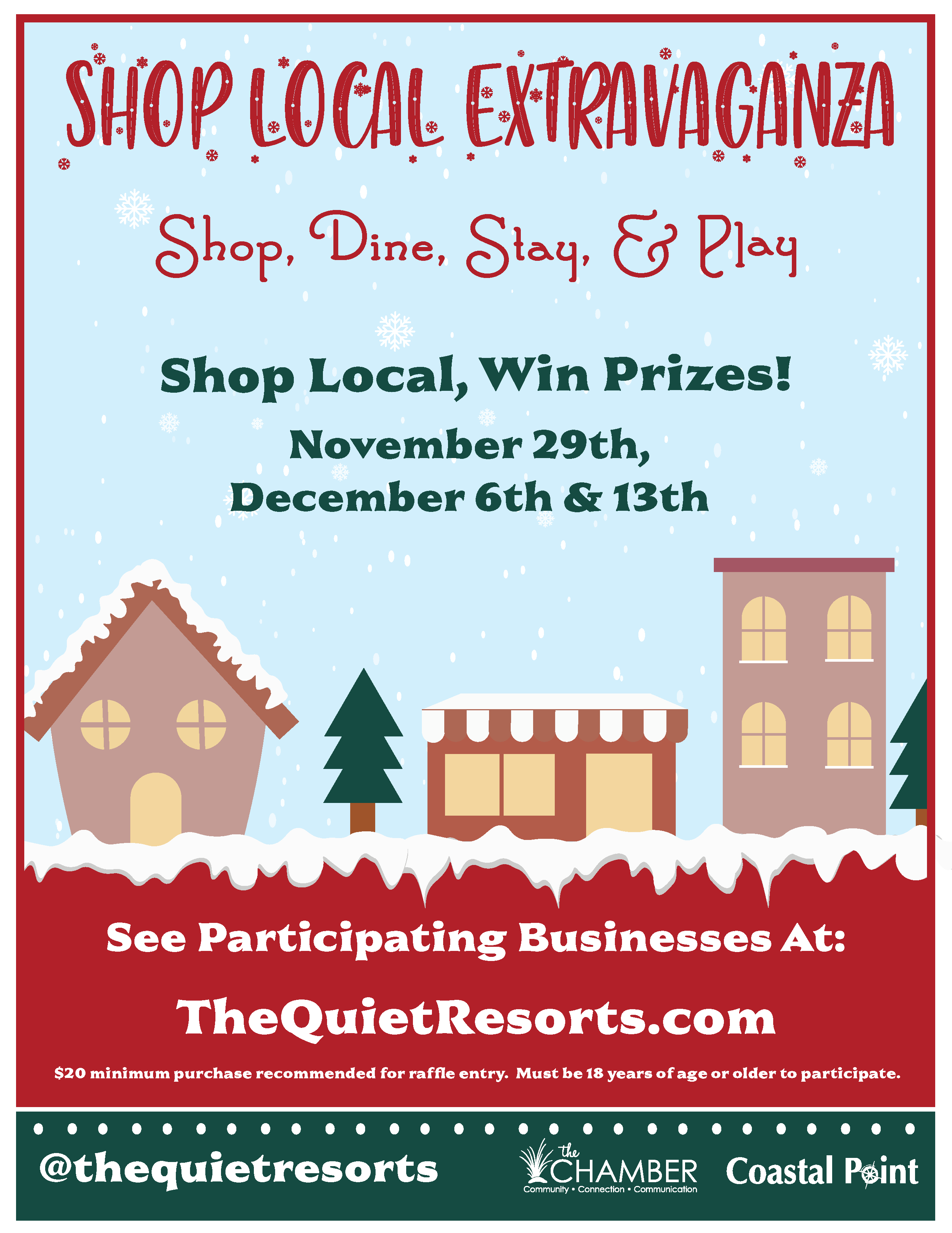Flyer for the ‘Shop Local Extravaganza’ event featuring winter-themed graphics with snow, houses, and trees. Text reads: ‘Shop Local Extravaganza – Shop, Dine, Stay, & Play. Shop Local, Win Prizes! November 29th, December 6th & 13th. See participating businesses at TheQuietResorts.com. $20 minimum purchase recommended for raffle entry; must be 18 or older. Includes logos for The Quiet Resorts Chamber of Commerce and Coastal Point, along with @thequietresorts.