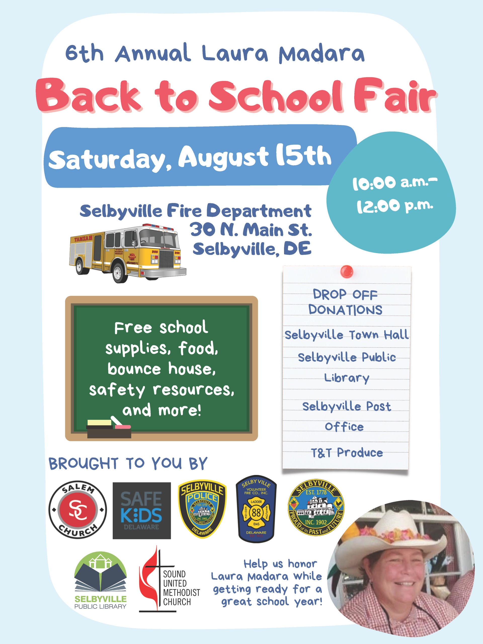 Flyer for the 6th Annual Laura Madara Back to School Fair. The event will be held on Saturday, August 15, from 10:00 a.m. to 12:00 p.m. at the Selbyville Fire Department, 30 N. Main Street, Selbyville, DE. The event will feature free school supplies, food, a bounce house, safety resources, and more. School supply donations can be dropped off at Selbyville Town Hall, Selbyville Public Library, Selbyville Post Office, and T&T Produce. The flyer includes logos for the event partners and sponsors, a fire truck illustration, and a photo of Laura Madara with the message: "Help us honor Laura Madara while getting ready for a great school year!